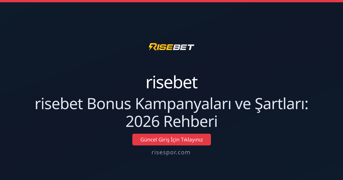 risebet Bonus Kampanyaları ve Şartları: 2026 Rehberi