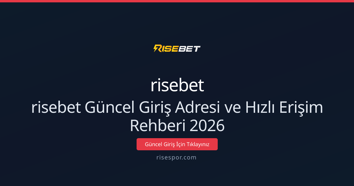 risebet Güncel Giriş Adresi ve Hızlı Erişim Rehberi 2026