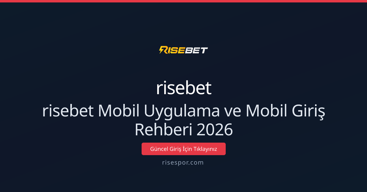risebet Mobil Uygulama ve Mobil Giriş Rehberi 2026