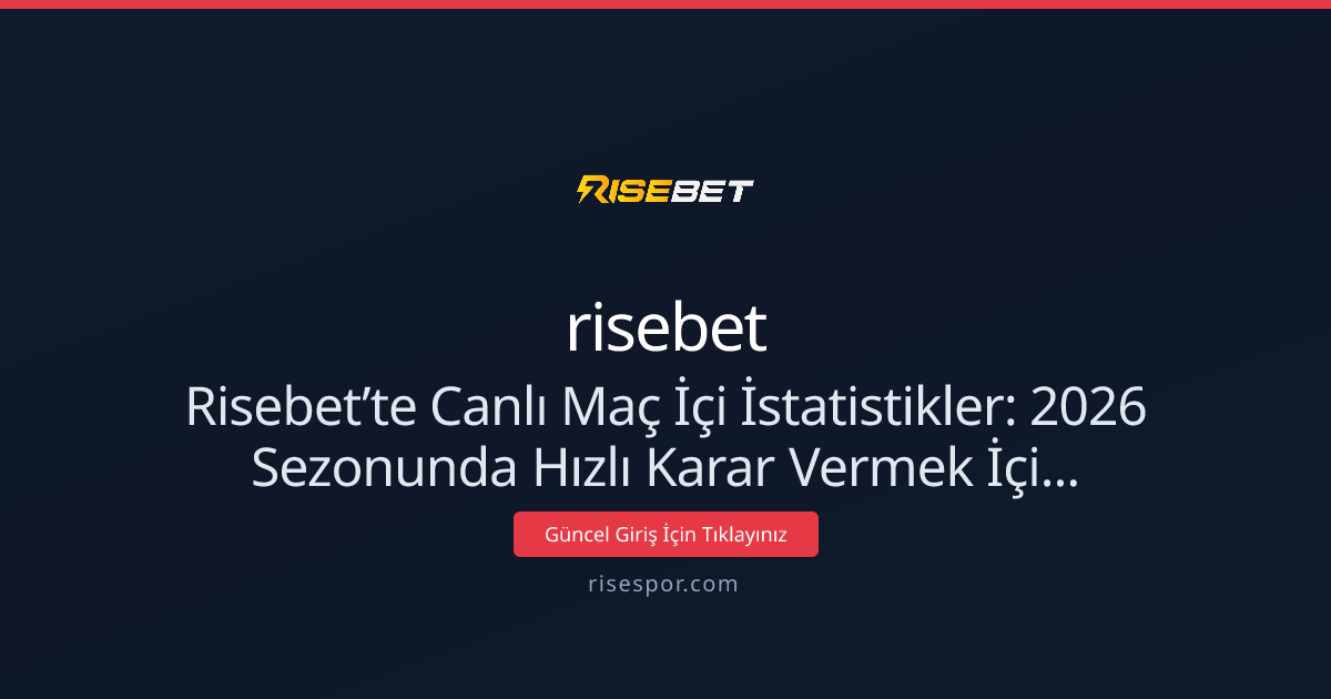Nisan 2026: Risebet’te Canlı Maç İçi İstatistikler Rehberi